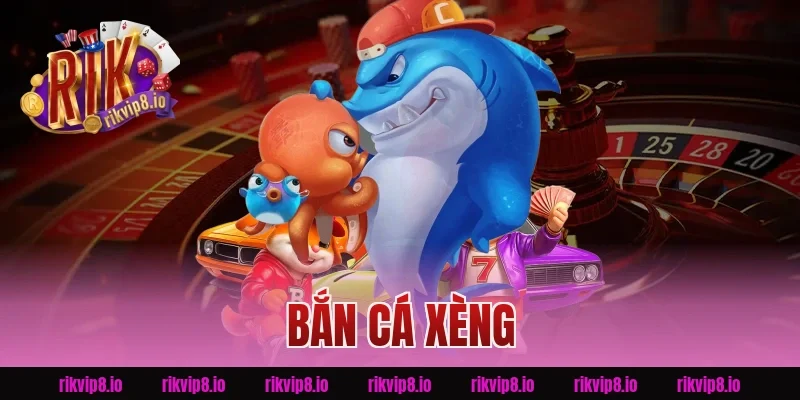 Bắn Cá Xèng
