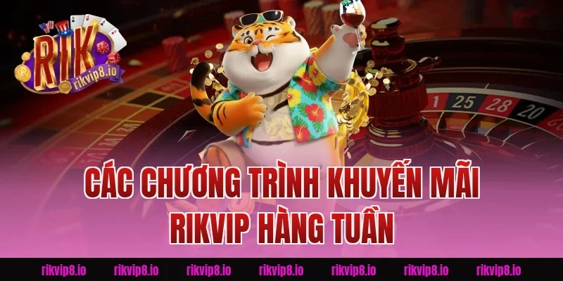 Các Chương Trình Khuyến Mãi Rikvip Hàng Tuần