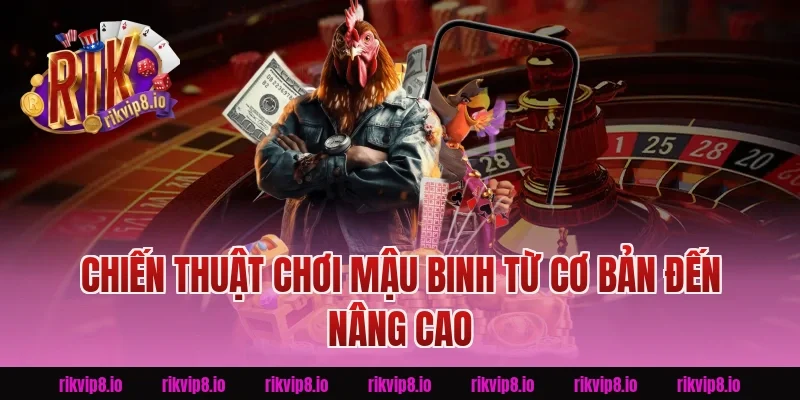 Chiến Thuật Chơi Mậu Binh Từ Cơ Bản Đến Nâng Cao