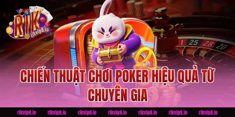 Chiến thuật chơi Poker hiệu quả từ chuyên gia Rikvip
