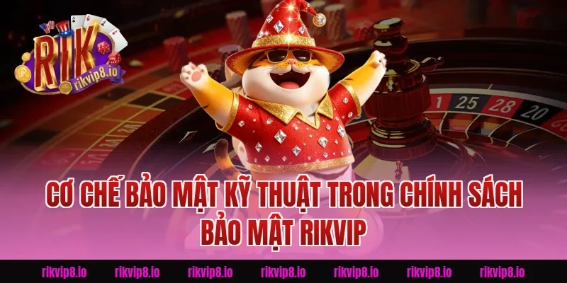 Cơ Chế Bảo Mật Kỹ Thuật Trong Chính Sách Bảo Mật Rikvip