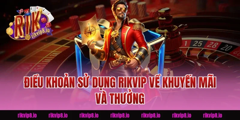 Điều Khoản Sử Dụng Rikvip Về Khuyến Mãi Và Thưởng