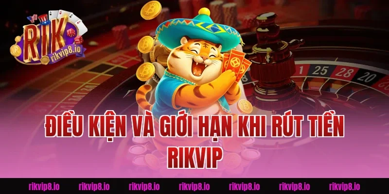 Điều kiện và giới hạn khi Rút Tiền Rikvip