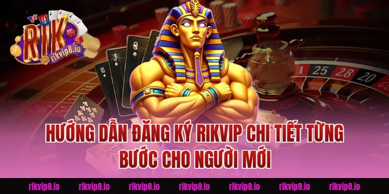 Hướng dẫn Đăng Ký Rikvip chi tiết từng bước cho người mới