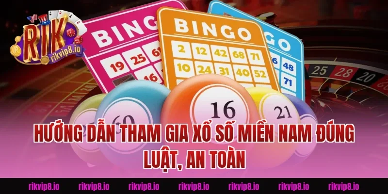 Hướng dẫn tham gia Xổ Số Miền Nam đúng luật, an toàn tại Rikvip