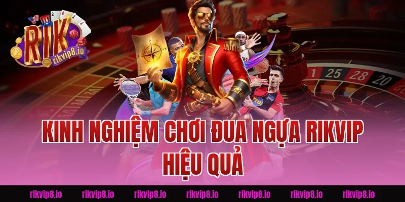 Kinh Nghiệm Chơi Đua Ngựa Rikvip Hiệu Quả