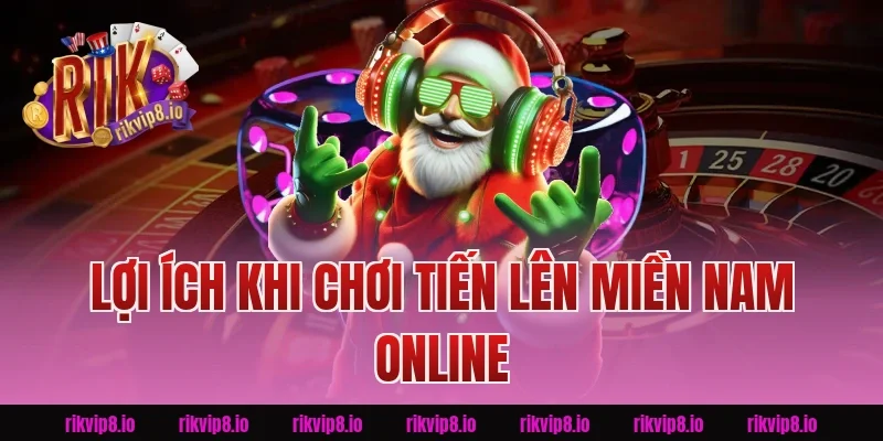Lợi Ích Khi Chơi Tiến Lên Miền Nam Online Tại Rikvip 