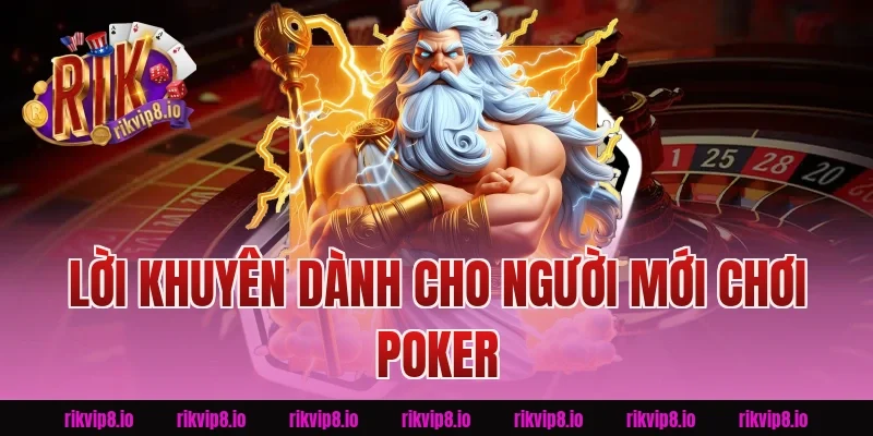 Lời khuyên dành cho người mới chơi Poker