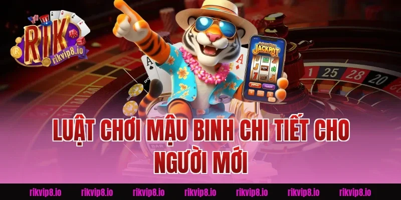 Luật Chơi Mậu Binh Chi Tiết Cho Người Mới