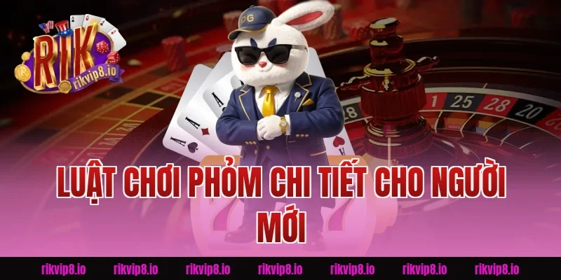 Luật chơi phỏm Rikvip chi tiết cho người mới