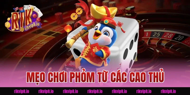 Mẹo chơi phỏm từ các cao thủ Rikvip 