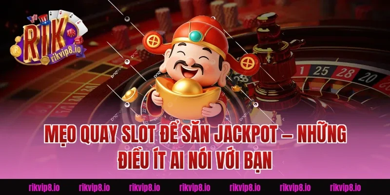 Mẹo Quay Slot Để Săn Jackpot — Những Điều Ít Ai Nói Với Bạn