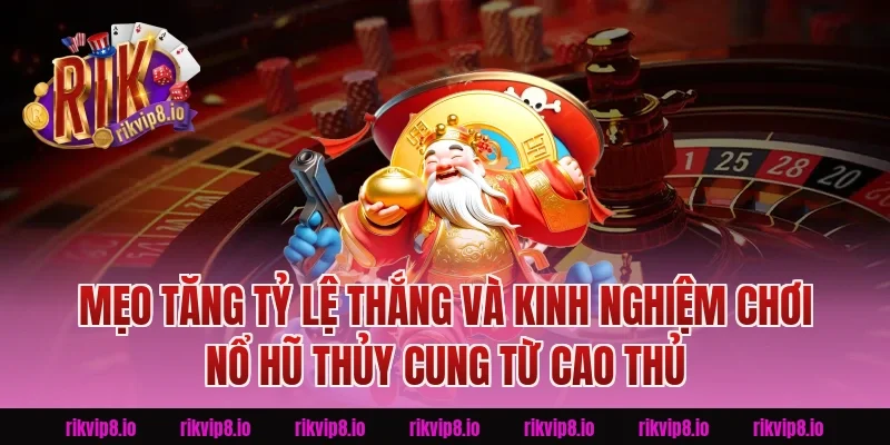 Mẹo tăng tỷ lệ thắng và kinh nghiệm chơi Nổ Hũ Thủy Cung từ cao thủ Rikvip