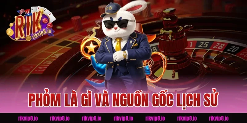 Phỏm là gì và nguồn gốc lịch sử