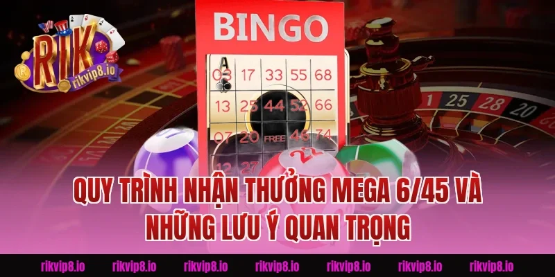 Quy Trình Nhận Thưởng Mega 6/45 Và Những Lưu Ý Quan Trọng