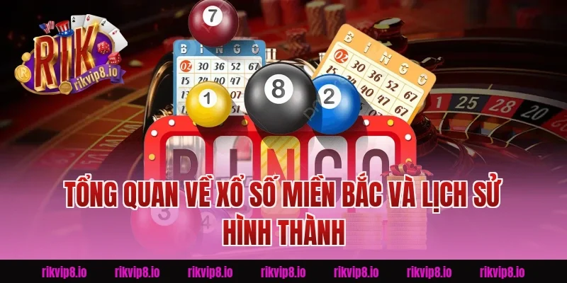 Tổng Quan Về Xổ Số Miền Bắc Và Lịch Sử Hình Thành